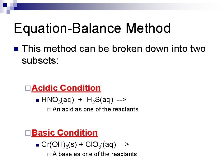 Equation-Balance Method n This method can be broken down into two subsets: ¨ Acidic