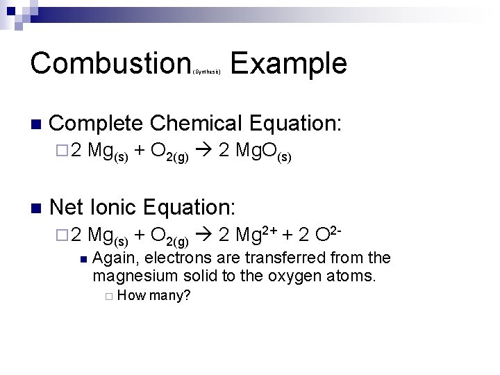 Combustion n Example Complete Chemical Equation: ¨ 2 n (Synthesis) Mg(s) + O 2(g)