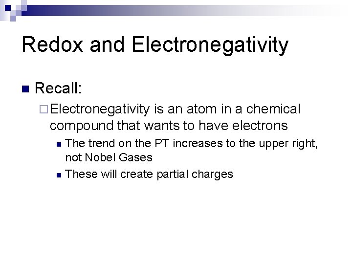 Redox and Electronegativity n Recall: ¨ Electronegativity is an atom in a chemical compound