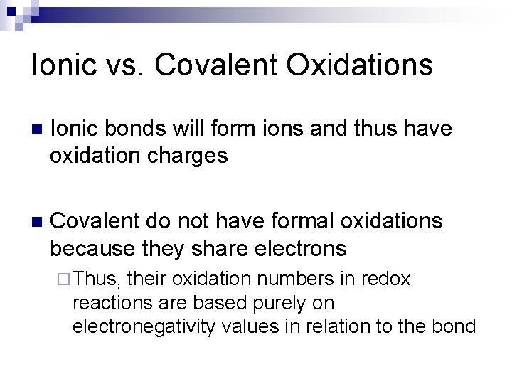 Ionic vs. Covalent Oxidations n Ionic bonds will form ions and thus have oxidation
