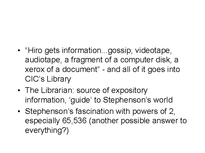  • “Hiro gets information. . . gossip, videotape, audiotape, a fragment of a