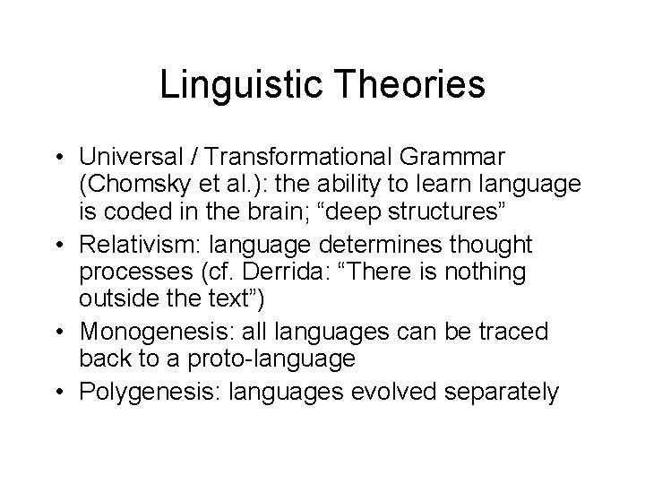 Linguistic Theories • Universal / Transformational Grammar (Chomsky et al. ): the ability to