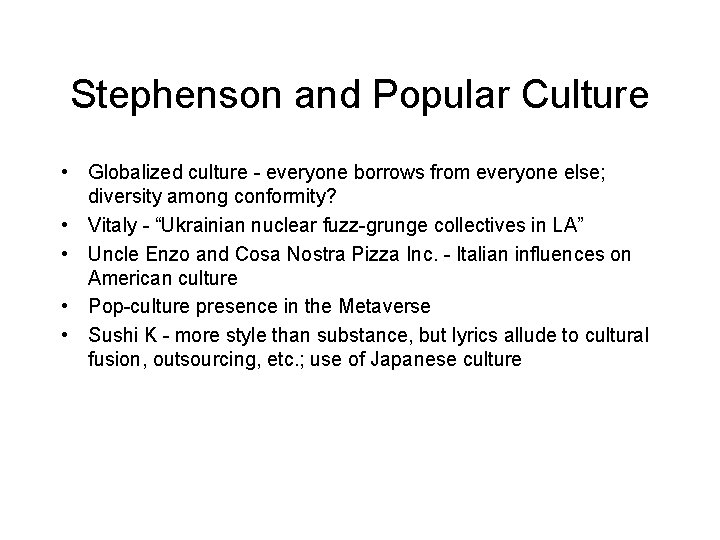 Stephenson and Popular Culture • Globalized culture - everyone borrows from everyone else; diversity