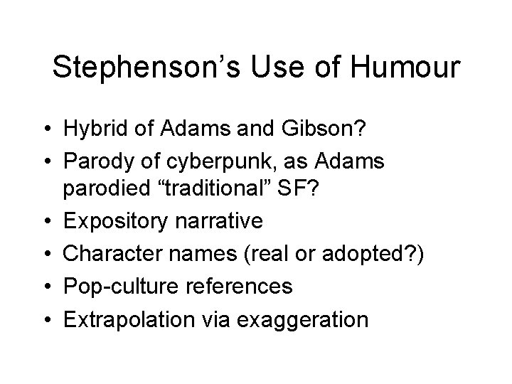 Stephenson’s Use of Humour • Hybrid of Adams and Gibson? • Parody of cyberpunk,
