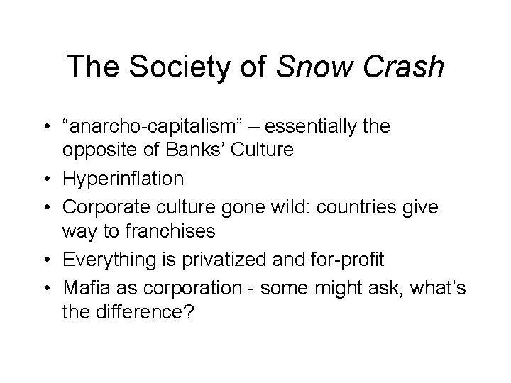 The Society of Snow Crash • “anarcho-capitalism” – essentially the opposite of Banks’ Culture