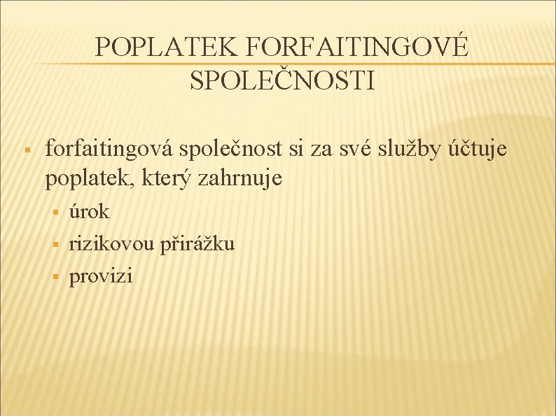 POPLATEK FORFAITINGOVÉ SPOLEČNOSTI § forfaitingová společnost si za své služby účtuje poplatek, který zahrnuje