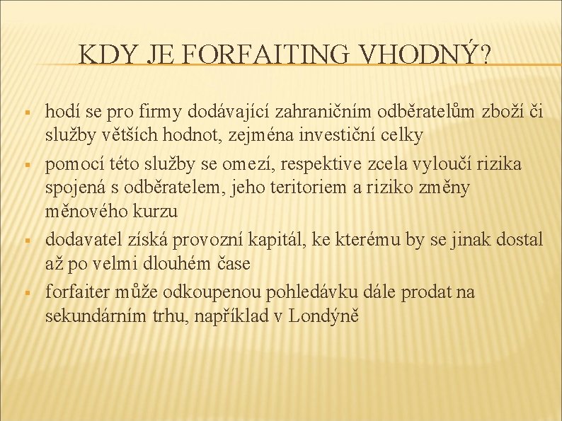 KDY JE FORFAITING VHODNÝ? § § hodí se pro firmy dodávající zahraničním odběratelům zboží