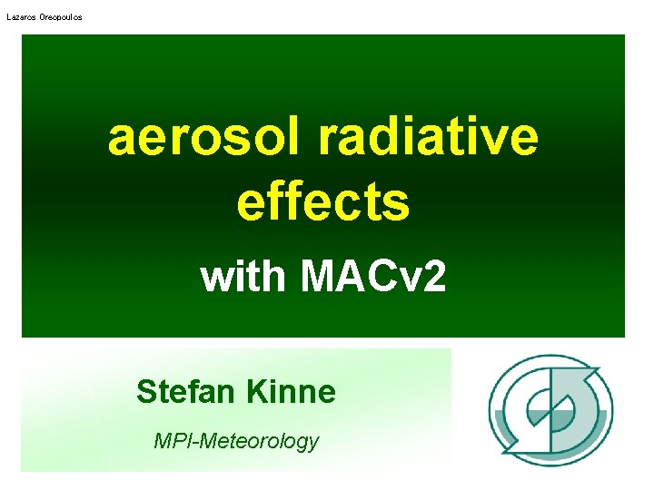 Lazaros Oreopoulos aerosol radiative effects with MACv 2 Stefan Kinne MPI-Meteorology 