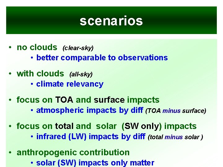 scenarios • no clouds (clear-sky) • better comparable to observations • with clouds (all-sky)