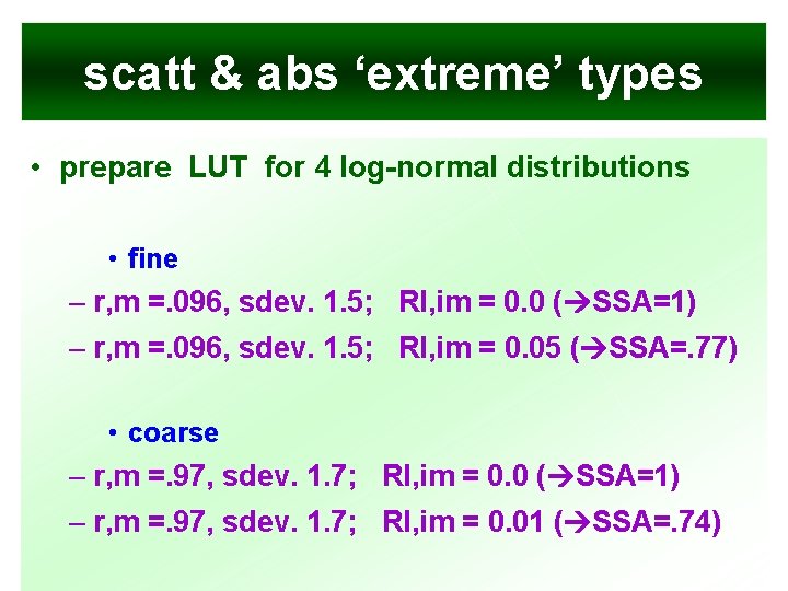 scatt & abs ‘extreme’ types • prepare LUT for 4 log-normal distributions • fine