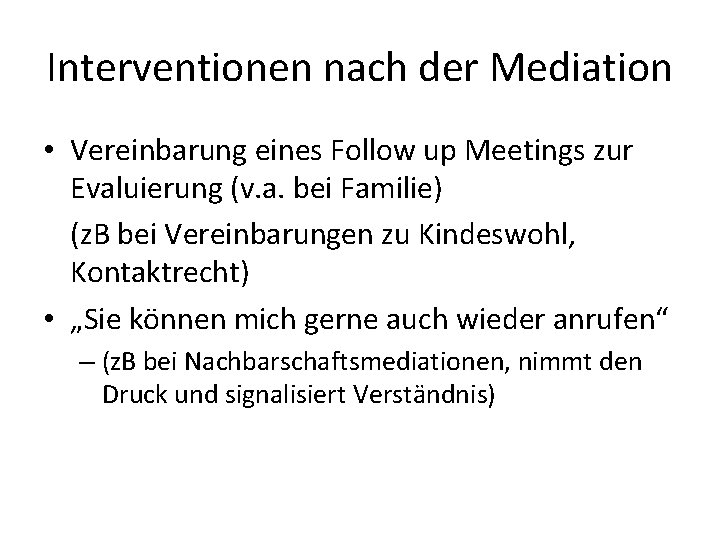 Interventionen nach der Mediation • Vereinbarung eines Follow up Meetings zur Evaluierung (v. a.