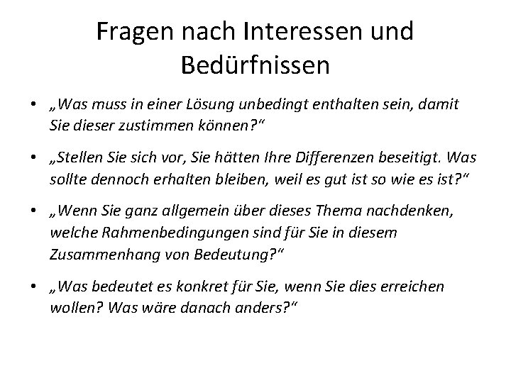 Fragen nach Interessen und Bedürfnissen • „Was muss in einer Lösung unbedingt enthalten sein,