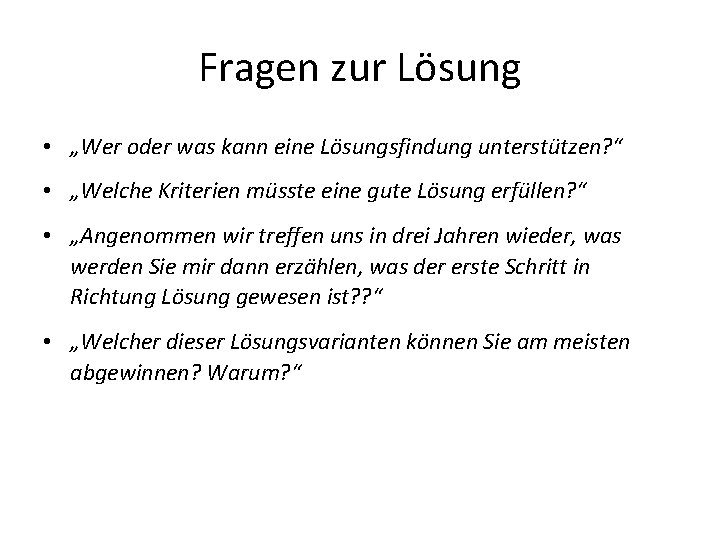 Fragen zur Lösung • „Wer oder was kann eine Lösungsfindung unterstützen? “ • „Welche