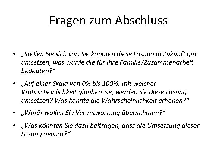 Fragen zum Abschluss • „Stellen Sie sich vor, Sie könnten diese Lösung in Zukunft