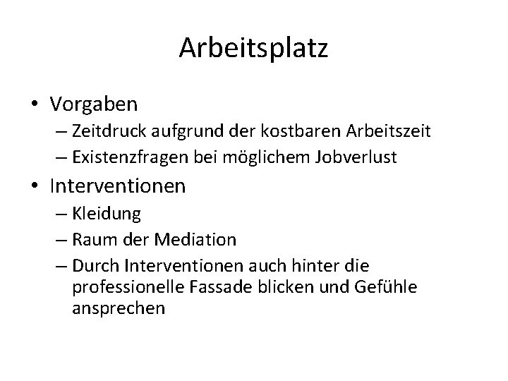 Arbeitsplatz • Vorgaben – Zeitdruck aufgrund der kostbaren Arbeitszeit – Existenzfragen bei möglichem Jobverlust