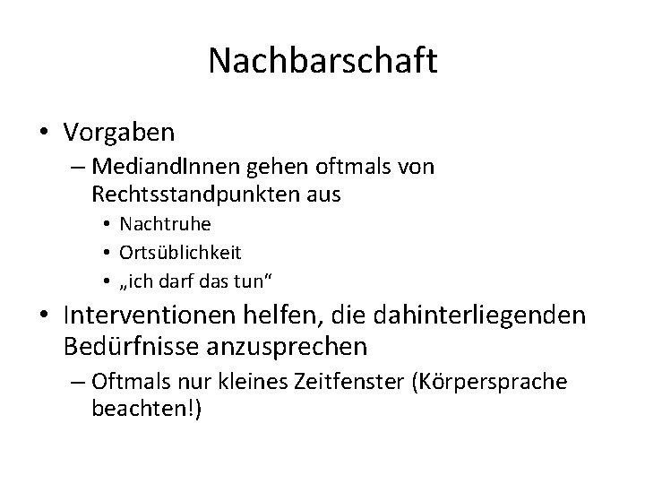 Nachbarschaft • Vorgaben – Mediand. Innen gehen oftmals von Rechtsstandpunkten aus • Nachtruhe •