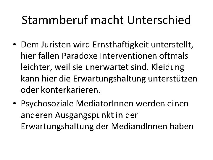 Stammberuf macht Unterschied • Dem Juristen wird Ernsthaftigkeit unterstellt, hier fallen Paradoxe Interventionen oftmals