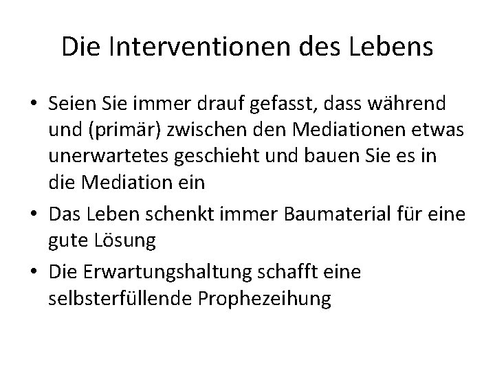 Die Interventionen des Lebens • Seien Sie immer drauf gefasst, dass während und (primär)