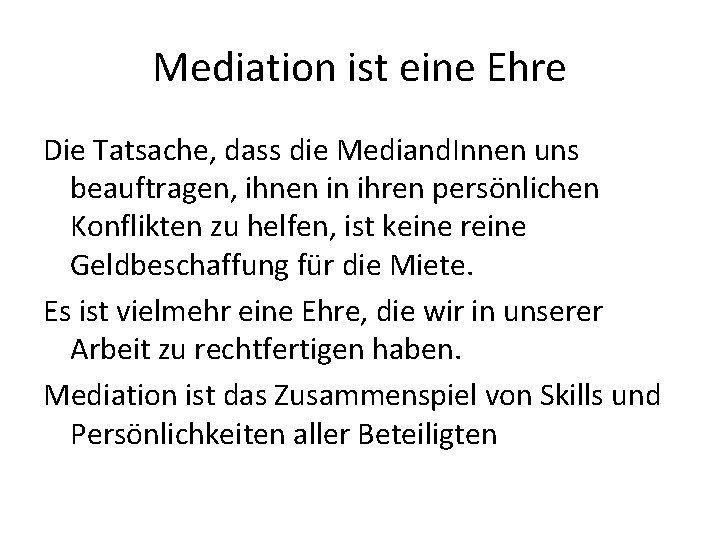 Mediation ist eine Ehre Die Tatsache, dass die Mediand. Innen uns beauftragen, ihnen in