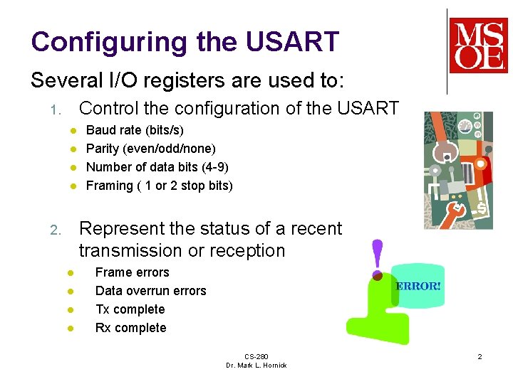 Configuring the USART Several I/O registers are used to: Control the configuration of the