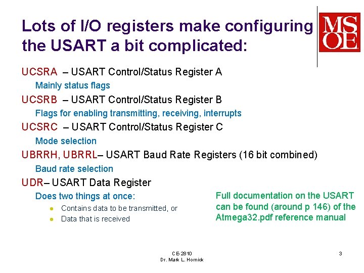 Lots of I/O registers make configuring the USART a bit complicated: UCSRA – USART