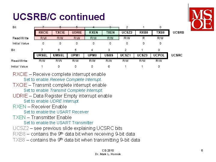 UCSRB/C continued RXCIE – Receive complete interrupt enable Set to enable Receive Complete Interrupt.