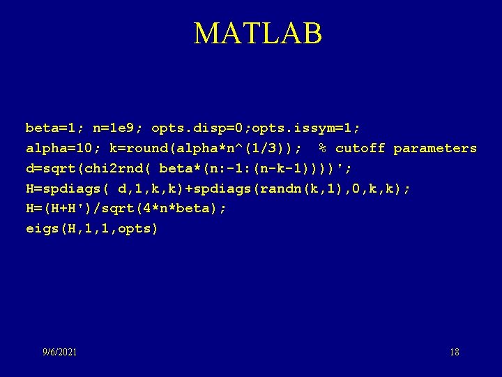 MATLAB beta=1; n=1 e 9; opts. disp=0; opts. issym=1; alpha=10; k=round(alpha*n^(1/3)); % cutoff parameters