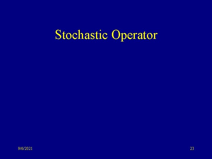 Stochastic Operator 9/6/2021 23 