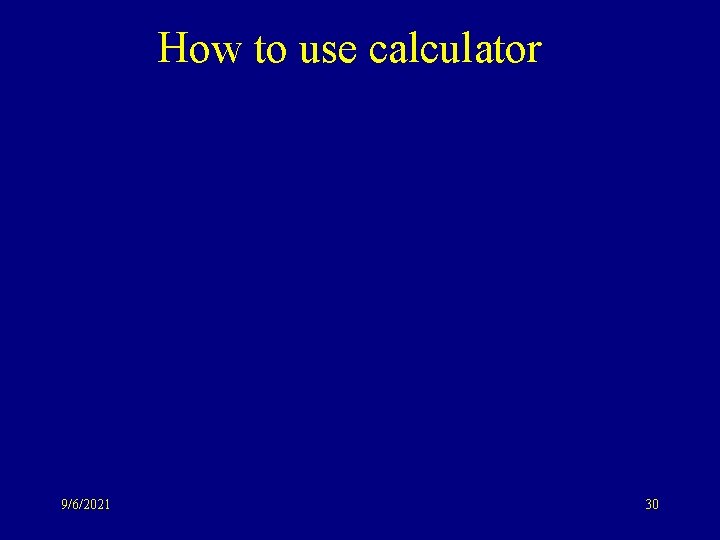 How to use calculator 9/6/2021 30 