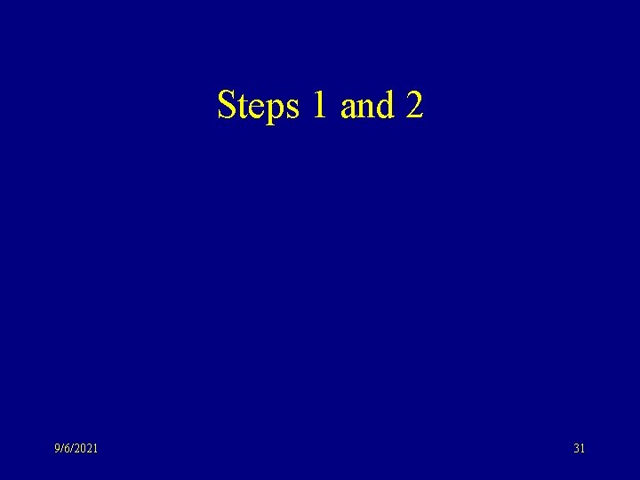 Steps 1 and 2 9/6/2021 31 