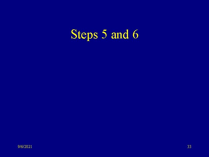 Steps 5 and 6 9/6/2021 33 