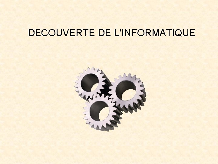 DECOUVERTE DE L’INFORMATIQUE 