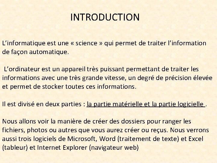 INTRODUCTION L’informatique est une « science » qui permet de traiter l’information de façon