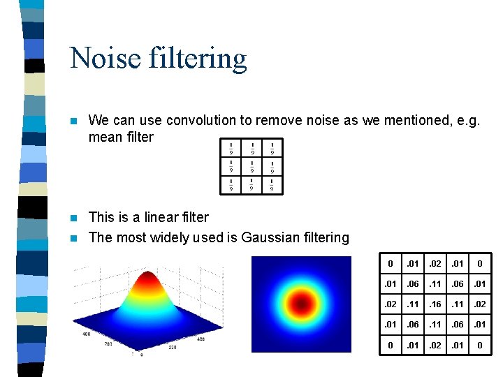 Noise filtering n We can use convolution to remove noise as we mentioned, e.