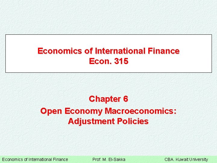 Economics of International Finance Econ. 315 Chapter 6 Open Economy Macroeconomics: Adjustment Policies Economics