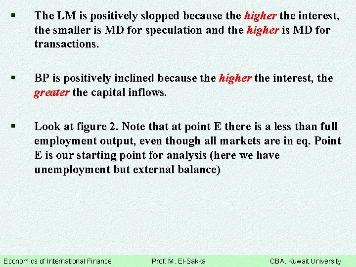 § The LM is positively slopped because the higher the interest, the smaller is