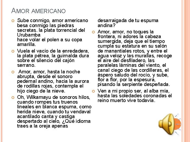 AMOR AMERICANO Sube conmigo, amor americano besa conmigo las piedras secretas. la plata torrencial