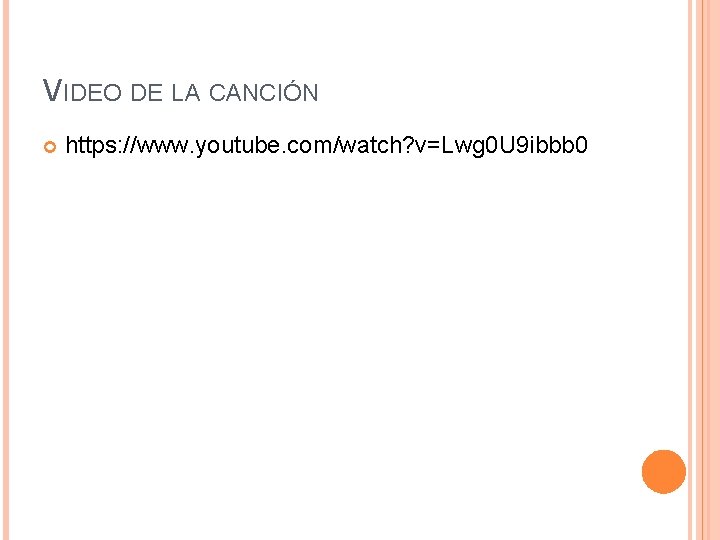 VIDEO DE LA CANCIÓN https: //www. youtube. com/watch? v=Lwg 0 U 9 ibbb 0