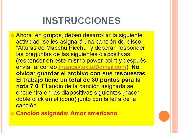 INSTRUCCIONES Ahora, en grupos, deben desarrollar la siguiente actividad: se les asignará una canción