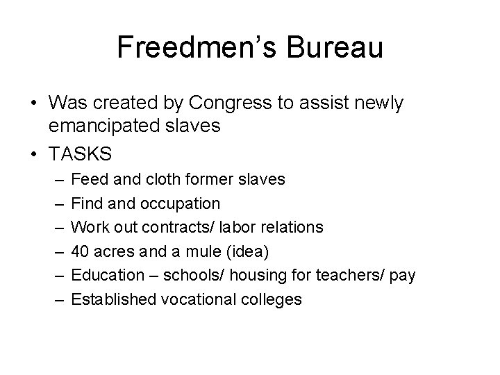 Freedmen’s Bureau • Was created by Congress to assist newly emancipated slaves • TASKS