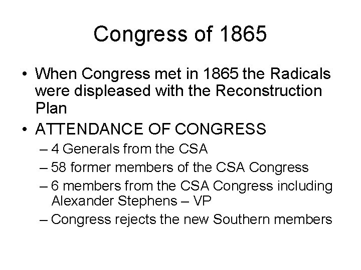 Congress of 1865 • When Congress met in 1865 the Radicals were displeased with