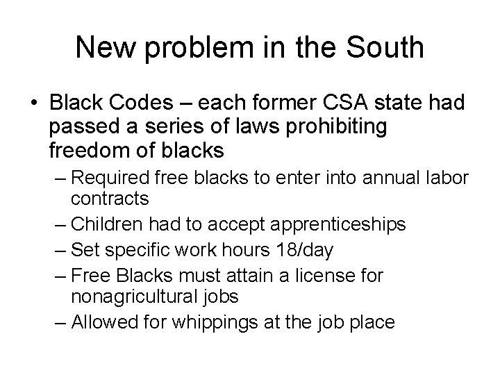 New problem in the South • Black Codes – each former CSA state had