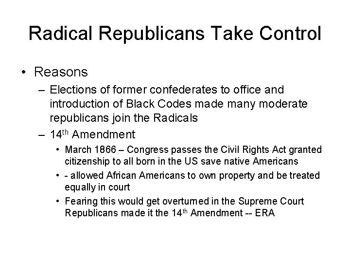 Radical Republicans Take Control • Reasons – Elections of former confederates to office and