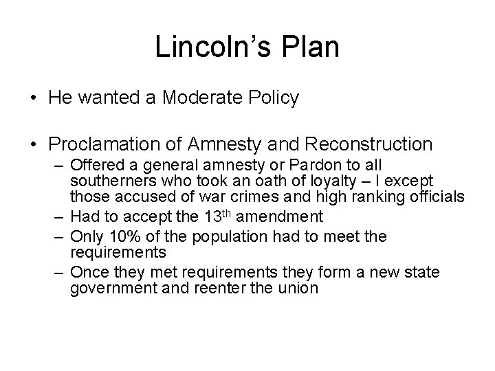 Lincoln’s Plan • He wanted a Moderate Policy • Proclamation of Amnesty and Reconstruction