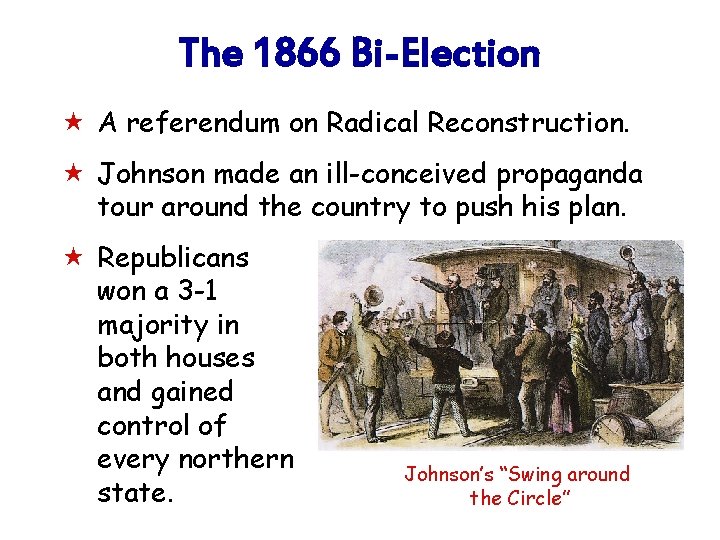 The 1866 Bi-Election « A referendum on Radical Reconstruction. « Johnson made an ill-conceived