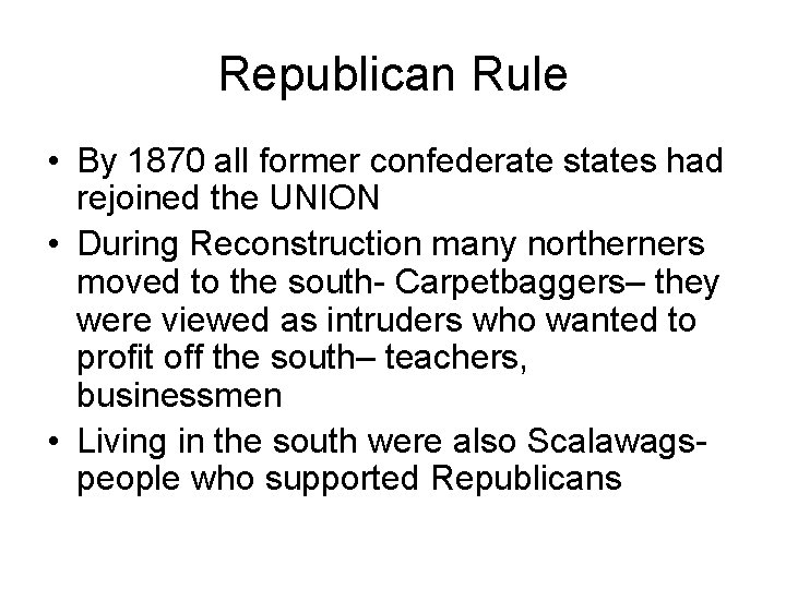 Republican Rule • By 1870 all former confederate states had rejoined the UNION •