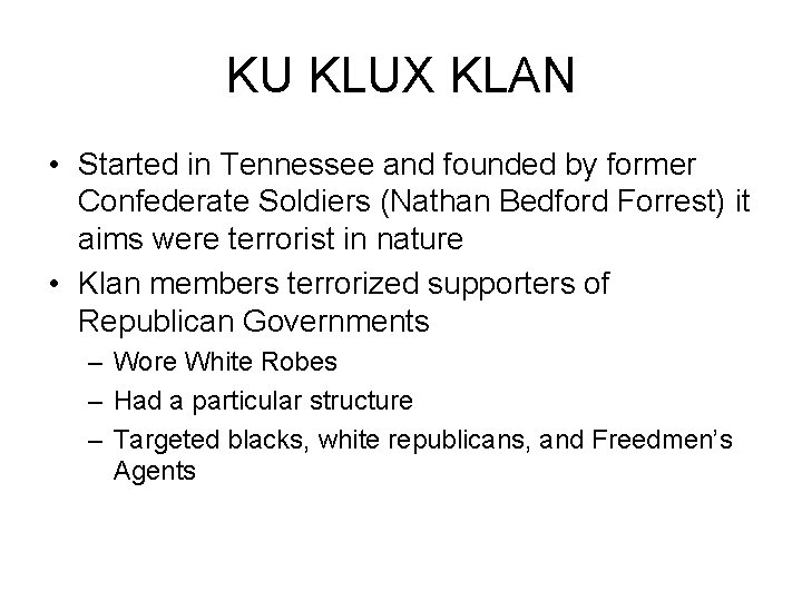 KU KLUX KLAN • Started in Tennessee and founded by former Confederate Soldiers (Nathan