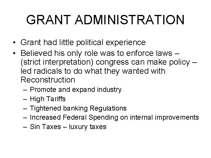 GRANT ADMINISTRATION • Grant had little political experience • Believed his only role was