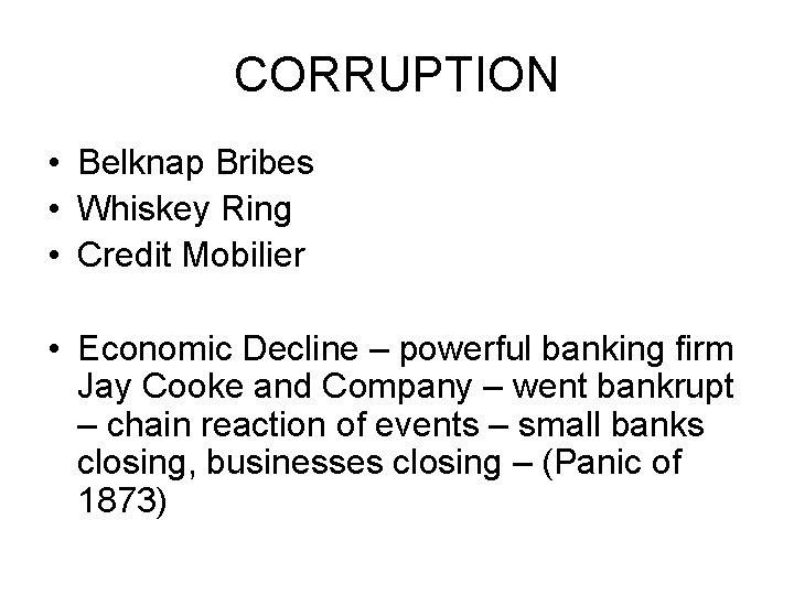 CORRUPTION • Belknap Bribes • Whiskey Ring • Credit Mobilier • Economic Decline –