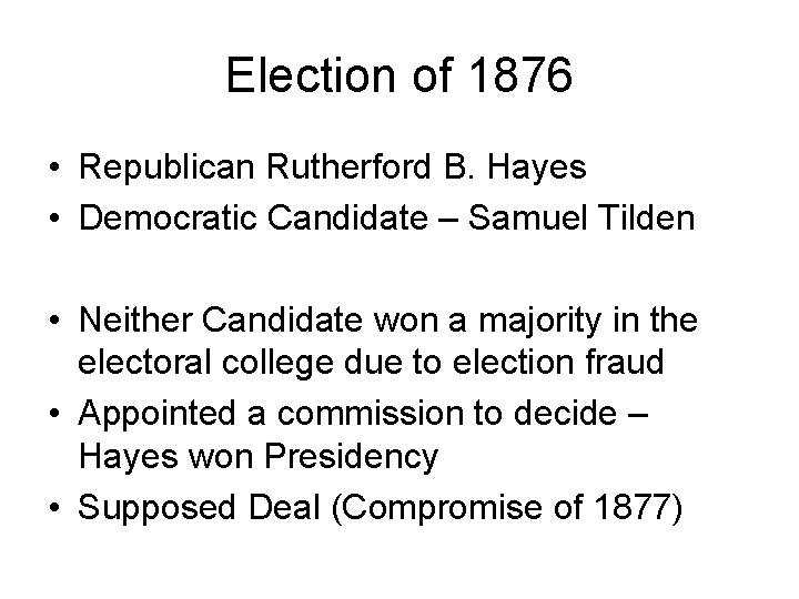 Election of 1876 • Republican Rutherford B. Hayes • Democratic Candidate – Samuel Tilden